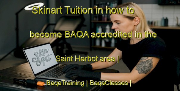 Skinart Tuition in how to become BAQA accredited in the Saint Herbot area | BaqaTraining | BaqaClasses | SkinartTraining-France